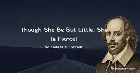 Though She Be But Little She Is Fierce William Shakespeare Quotes