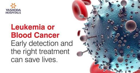 Leukemia Or Blood Cancer Early Detection And The Right Treatment Can