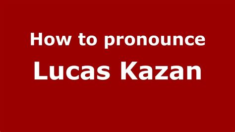 how to pronounce lucas kazan italian italy youtube