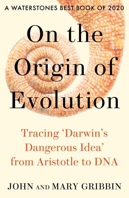 On The Origin Of Evolution Tracing Darwins Dangerous Idea From