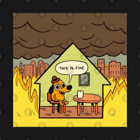 This Is Fine Meme Dog In Fire This Is Fine Meme Sweatshirt Images And