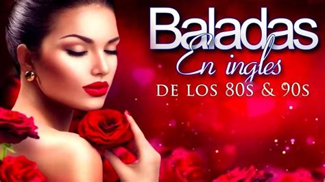 Las Mejores Baladas En Ingles De Los 80 Y 90 Romanticas Viejitas En In Baladas Romanticas En