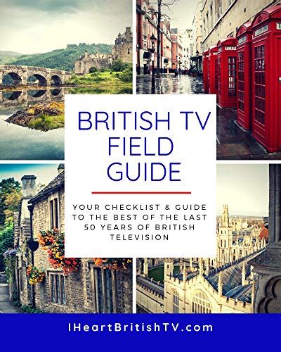 The British Tv Field Guide Your Guide To The Best British Television