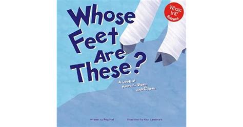 Whose Feet Are These A Look At Hooves Paws And Claws By Peg Hall