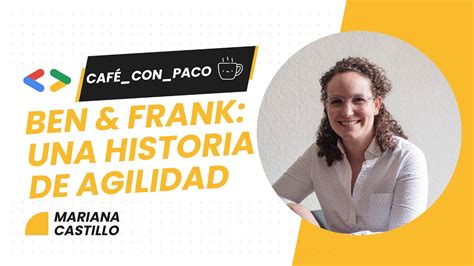 Ben Frank Una Historia De Agilidad Mariana Castillo YouTube