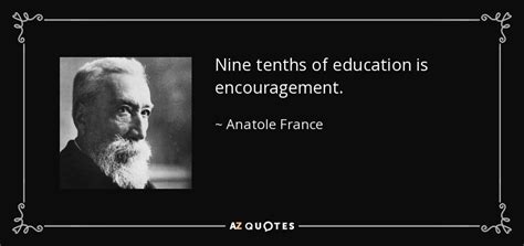 Learn vocabulary, terms and more with flashcards, games and other study tools. Anatole France quote: Nine tenths of education is ...