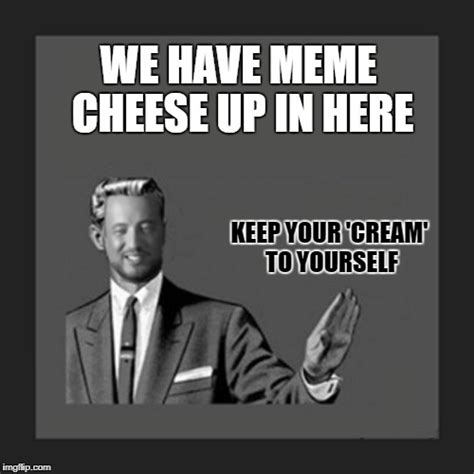 Spread The Meme Cheese Imgflip