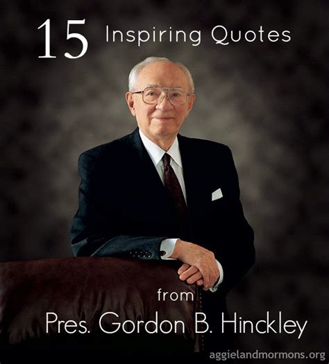 President Gordon B Hinckley Quotes Quotesgram