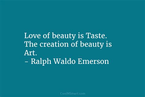 Ralph Waldo Emerson Quote Love Of Beauty Is Taste The Creation Of Beauty Is Art Coolnsmart