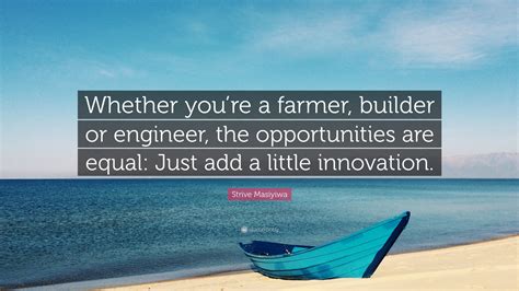 Strive Masiyiwa Quote Whether Youre A Farmer Builder Or Engineer