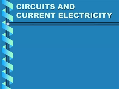 Ppt Circuits And Current Electricity Powerpoint Presentation Free