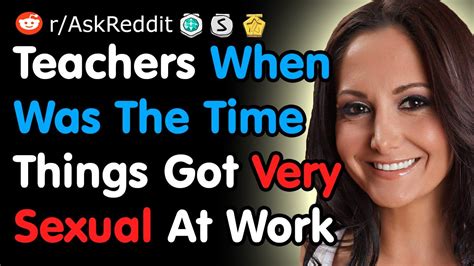 Teachers When Was The Time Things Got Sexual At Work Reddit Youtube