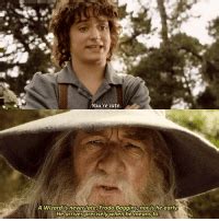 When in doubt about what to have for lunch, the nose never lies. 25+ Best a Wizard Is Never Late Frodo Baggins Memes