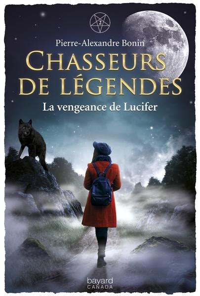 Chasseurs de légendes T.2 : La vengeance de Lucifer par Pierre-Alexandre Bonin | Jeunesse ...