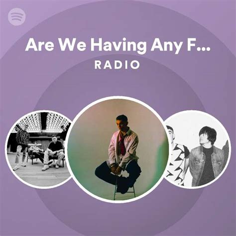 Are We Having Any Fun Yet Radio Playlist By Spotify Spotify