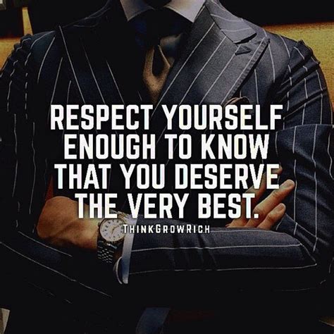Respect Yourself Enough To Know That You Deserve The Very Best Pictures