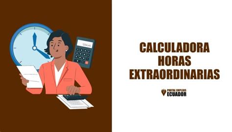 Calculadora De Horas Extraordinarias En Ecuador Gratis