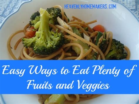 Easy Ways To Eat Plenty Of Fruits And Veggies And Our Fruit And