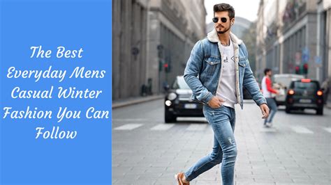 The Best Everyday Mens Casual Winter Fashion You Can Follow The Kosha