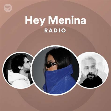 Hey Menina Radio Playlist By Spotify Spotify