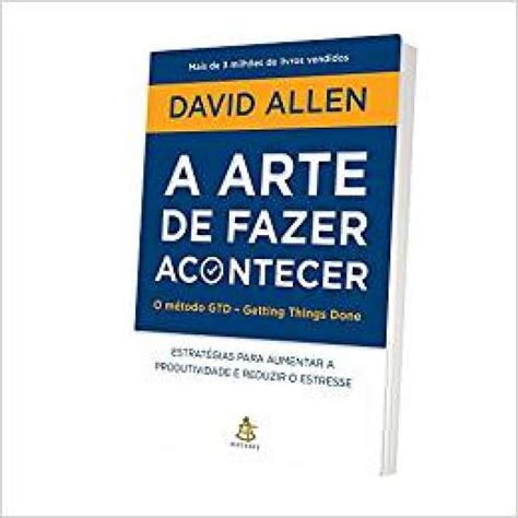 A Arte De Fazer Acontecer David Allen