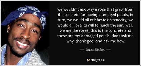 Tupac Rose Quote Top 100 Tupac Quotes Photos You See You Wouldnt Ask