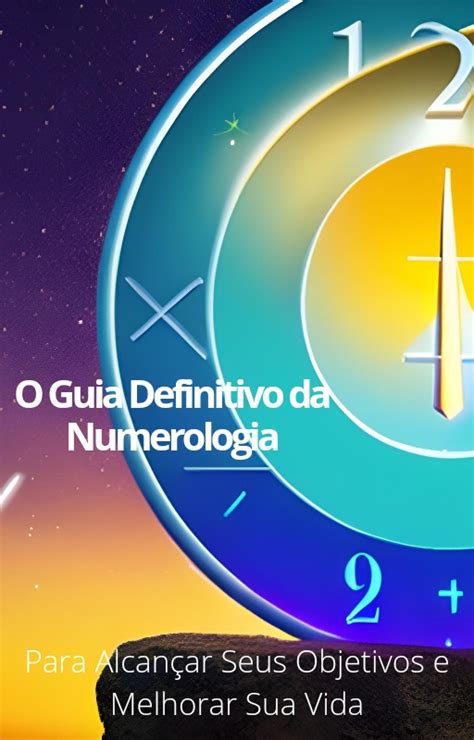 O Guia Definitivo da Numerologia Numerológico Para Alcançar Seus