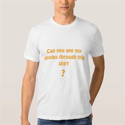 can you see my nipples through this shirt tee shirt zazzle