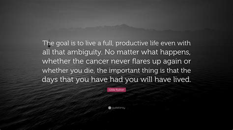 Gilda Radner Quote The Goal Is To Live A Full Productive Life Even