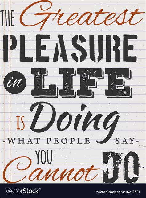 Greatest Pleasure In Life Inspirational Quote Vector Image