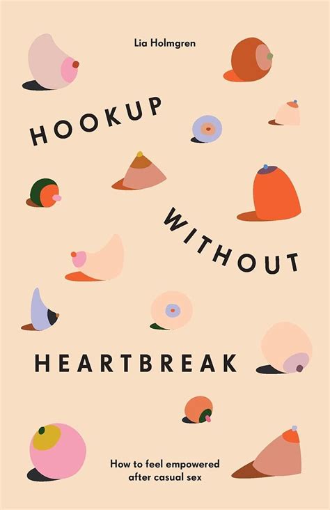 hookup without heartbreak how to feel empowered after casual sex