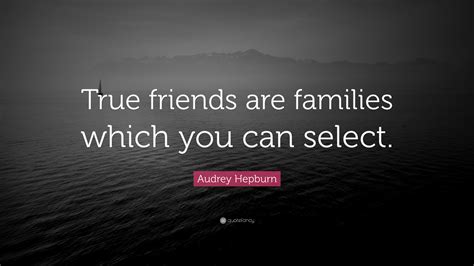Audrey Hepburn Quote True Friends Are Families Which You Can Select 17 Wallpapers Quotefancy