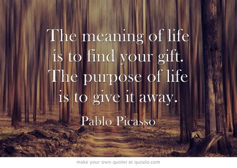 The Meaning Of Life Is To Find Your Gift The Purpose Of Life Is To
