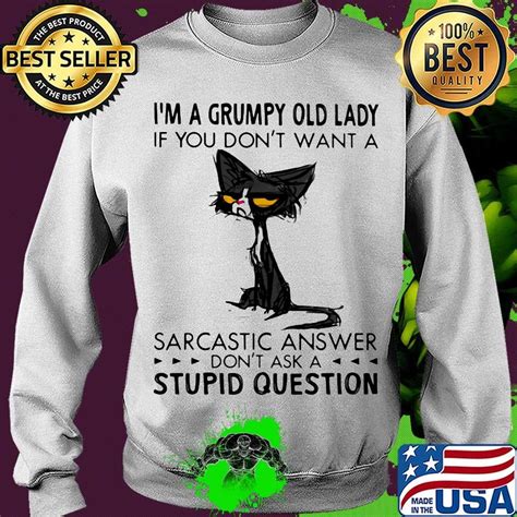 Im A Grumpy Old Lady If You Dont Want A Sarcastic Answer Dont Ask A