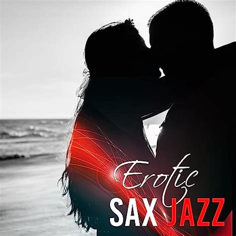 Erotic Sax Jazz Ultimate Selected Jazz Collection Romantic Saxophone Piano In