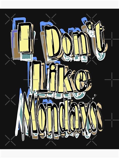 I Don T Like Mondays Poster For Sale By SonyaJep Redbubble