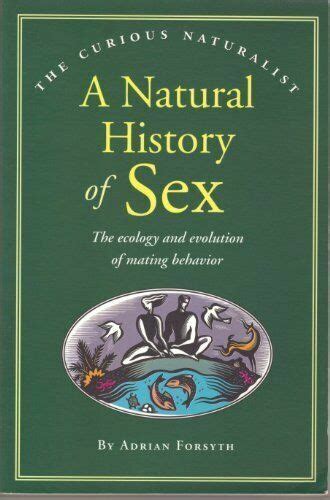 Curious Naturalist Ser A Natural History Of Sex The Ecology And