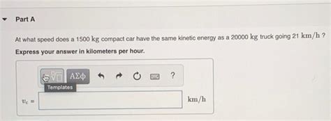 Solved Part A At What Speed Does A 1500 Kg Compact Car Have Chegg