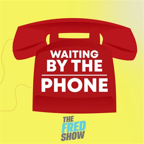 The Fred Show Waiting By The Phone Podcast On Spotify
