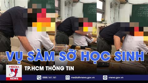 Tphcm Thông Tin Về Vụ Thầy Giáo Bị Tố Sàm Sỡ Học Sinh Vnews Youtube