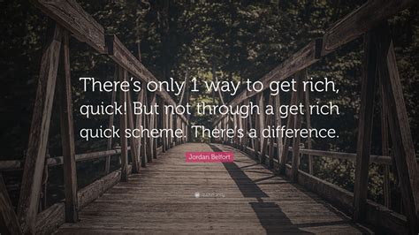 Jordan Belfort Quote Theres Only 1 Way To Get Rich Quick But Not