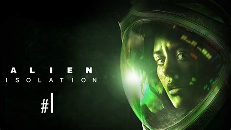 Alien Isolation Part 1 Youtube