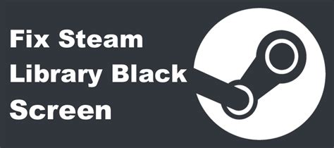 Fixed Steam Library Black Screen