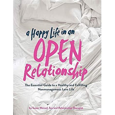 A Happy Life In An Open Relationship The Essential Guide To A Healthy