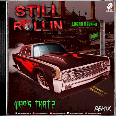 Still Rollin Remix 2023 Whos That Ft Logan X Sufi B
