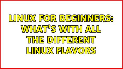 Linux For Beginners Whats With All The Different Linux Flavors 4