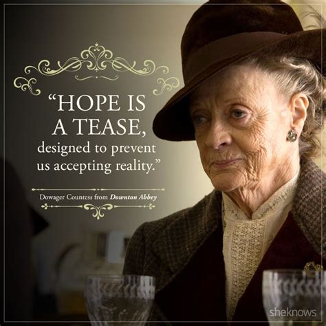 Relive Downton Abbey With These 39 Amazing Dowager Countess Quotes Sheknows Tv Quotes Movie