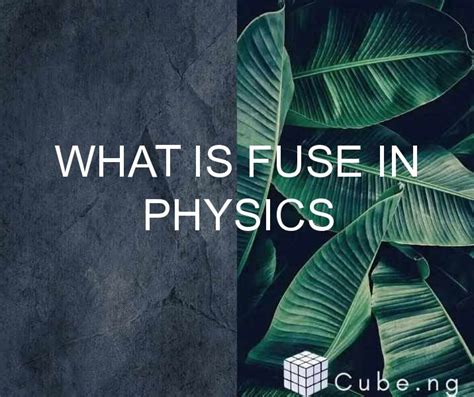 What Is Fuse In Physics Cube