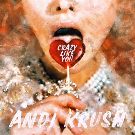Andi Krush Crazy Like You Lyrics And Tracklist Genius