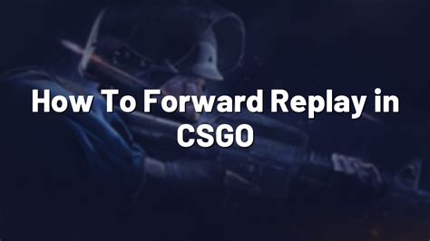 How To Forward Replay In Csgo Pro Config